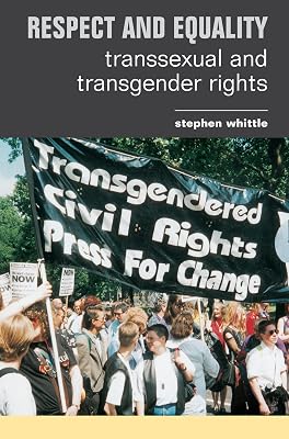 Respect and Equality: Transsexual and Transgender Rights