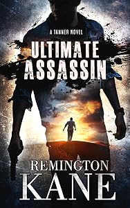 Ultimate Assassin (A Tanner Novel Book 28) by Remington Kane