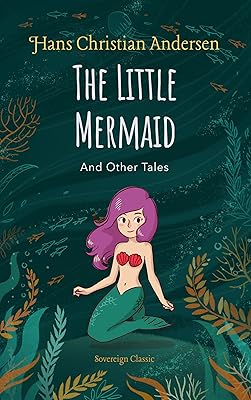 The Little Mermaid and Other Tales (Fairy Tales of Hans Christian Andersen)