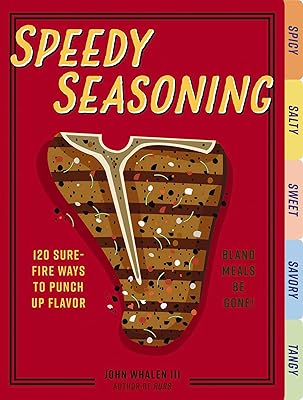 Speedy Seasoning: 120 Sure-Fire Ways to Punch Up Flavor with Rubs, Marinades, Glazes, and More!