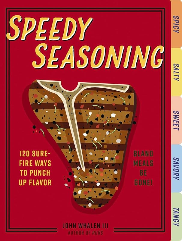 Speedy Seasoning: 120 Sure-Fire Ways to Punch Up Flavor with Rubs, Marinades, Glazes, and More! by Cider Mill Press