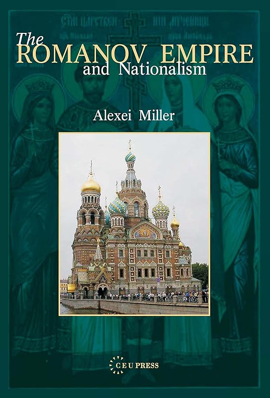The Romanov Empire and Nationalism: Essays in the Methodology of Historical Research by Alexei Miller