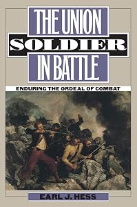 The Union Soldier in Battle: Enduring the Ordeal of Combat (Modern War Studies) by Earl J. Hess