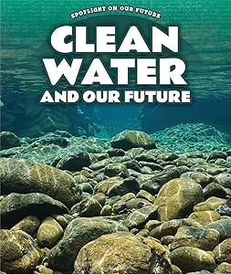 Clean Water and Our Future (Spotlight on Our Future) by Kathy Furgang