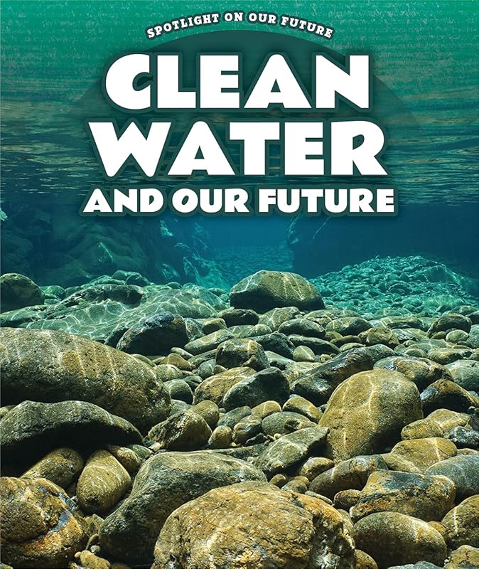 Clean Water and Our Future (Spotlight on Our Future) by Kathy Furgang