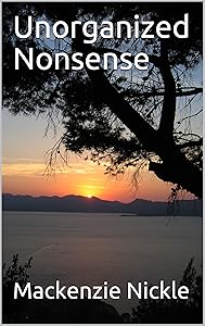 Unorganized Nonsense by Mackenzie Nickle