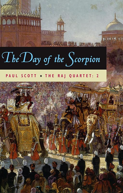 The Day of the Scorpion (The Raj Quartet Book 2) by Paul Scott