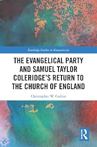 The Evangelical Party and Samuel Taylor Coleridge’s Return to the Church of England (Routledge Studies in Romanticism Book 28) by Christopher Corbin