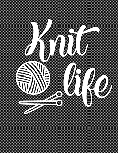 Knit Life: The Perfect Planner to Record Knitting and/or Crochet Projects in Progress by May  E. Killebrew