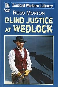 Blind Justice At Wedlock (Linford Western Library) by Ross Morton