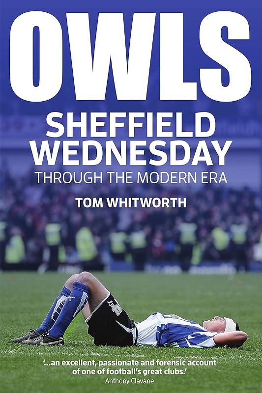 Owls: Sheffield Wednesday Through the Modern Era by Tom Whitworth