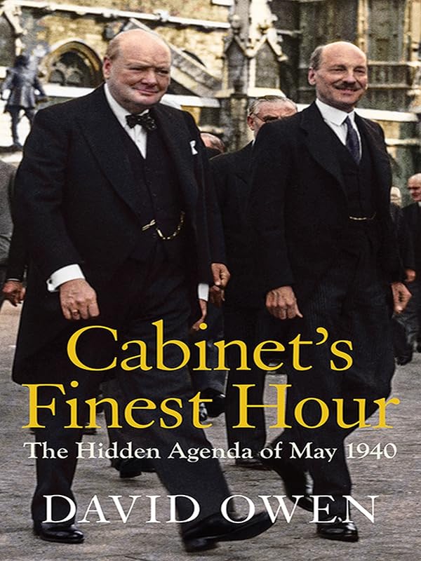 Cabinet's Finest Hour: The Hidden Agenda of May 1940 by David Owen