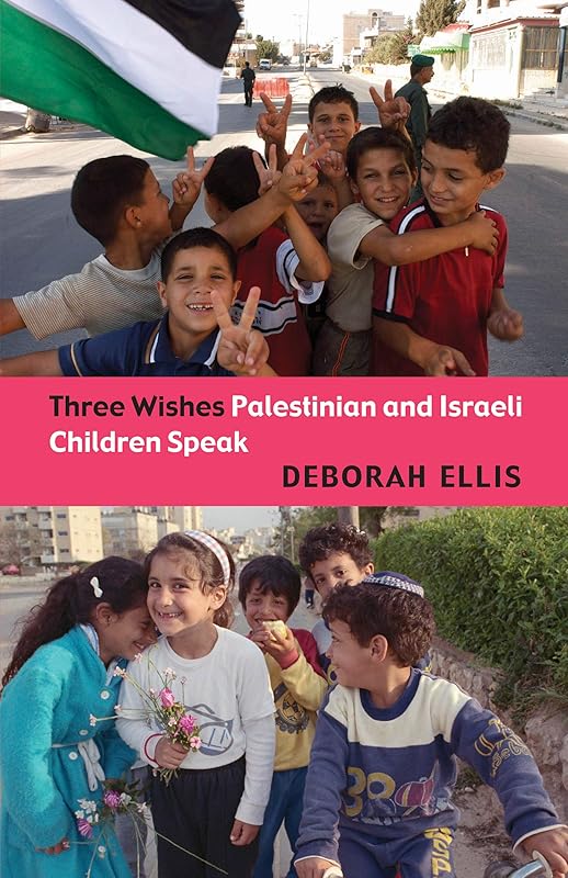 Three Wishes: Palestinian and Israeli Children Speak by Deborah Ellis
