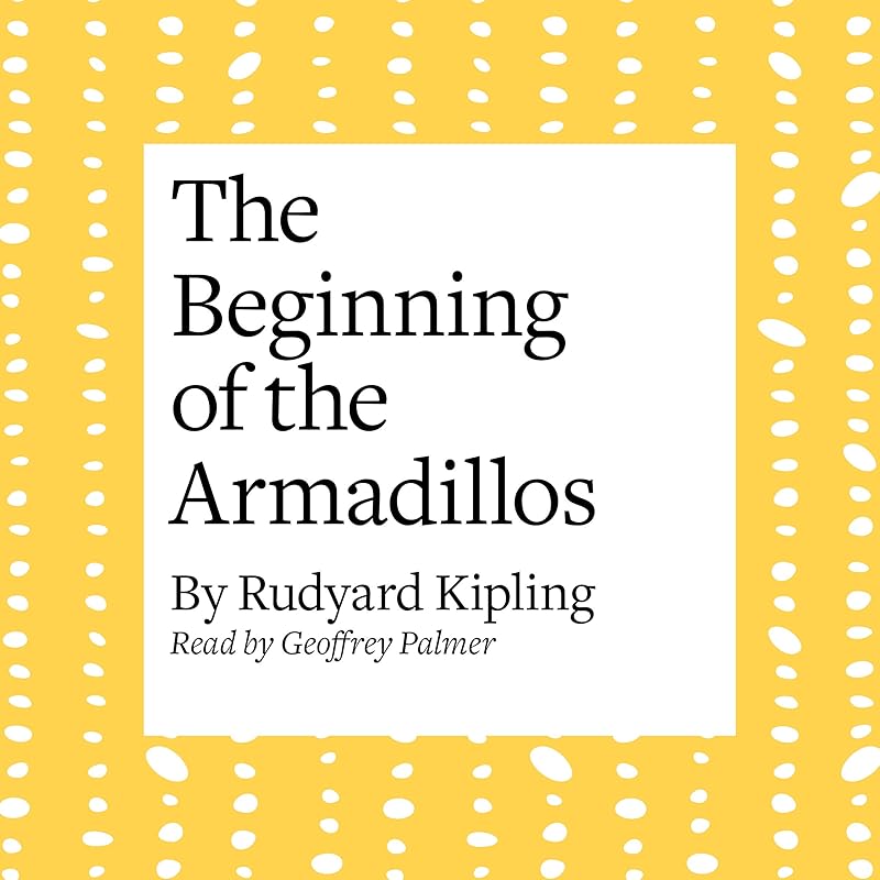 The Beginning of the Armadillos by Rudyard Kipling