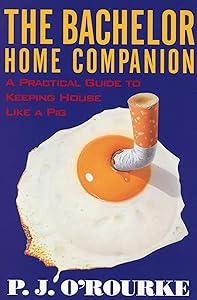 The Bachelor Home Companion: A Practical Guide to Keeping House Like a Pig (O'Rourke, P. J.)