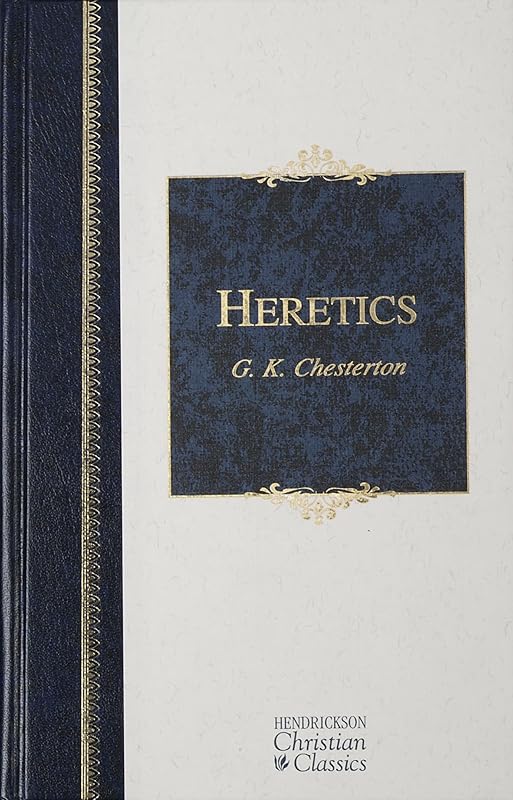 Heretics: Heresy and Orthodoxy in the History of the Church (Hendrickson Christian Classics) by G. K. Chesterton