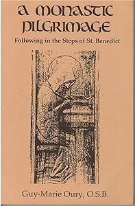 A Monastic Pilgrimage: Following in the Steps of Saint Benedict by Guy Marie Oury