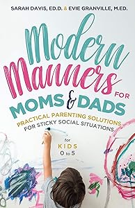 Modern Manners for Moms & Dads: Practical Parenting Solutions for Sticky Social Situations (For Kids 0–5) (Parenting etiquette, Good manners, & Child rearing tips) by M.Ed. Evie Granville
