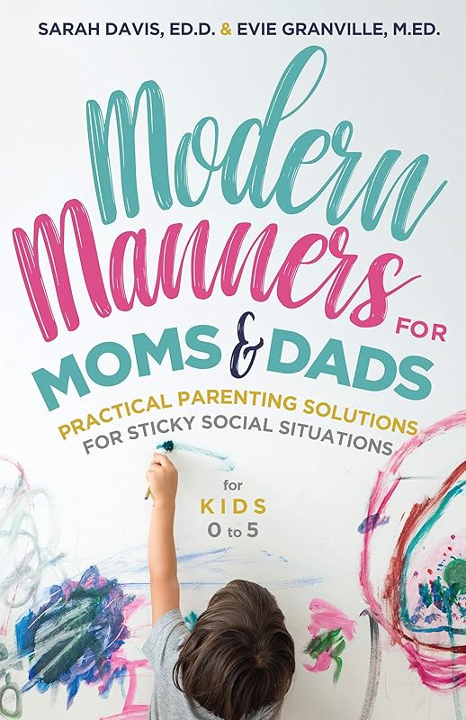 Modern Manners for Moms & Dads: Practical Parenting Solutions for Sticky Social Situations (For Kids 0–5) (Parenting etiquette, Good manners, & Child rearing tips) by M.Ed. Evie Granville