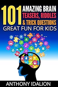 101 Amazing Brain Teasers, Riddles and Trick Questions: Great Fun for Kids (riddles and brain teasers,Trick Questions For Kids,puzzles & games Book 1) by Anthony Idalion