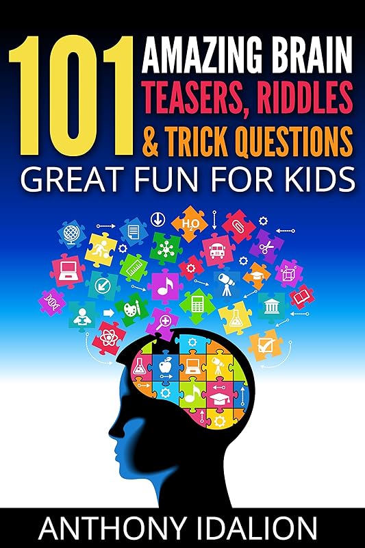 101 Amazing Brain Teasers, Riddles and Trick Questions: Great Fun for Kids (riddles and brain teasers,Trick Questions For Kids,puzzles & games Book 1) by Anthony Idalion