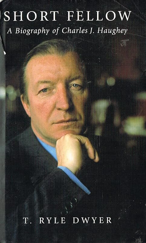 Short fellow: A biography of Charles J. Haughey by t-ryle-dwyer