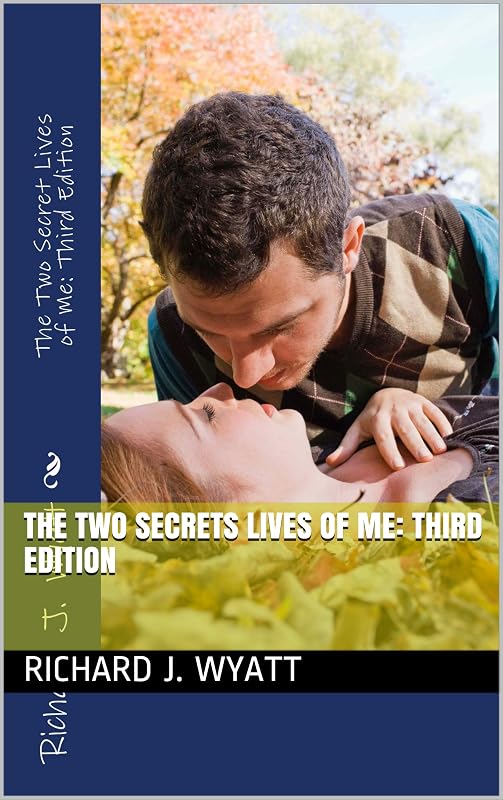 The Two Secrets Lives of Me: Third Edition by Richard J. Wyatt