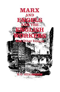 Marx and Engels and the English Workers: And Other Essays by W. O. Henderson