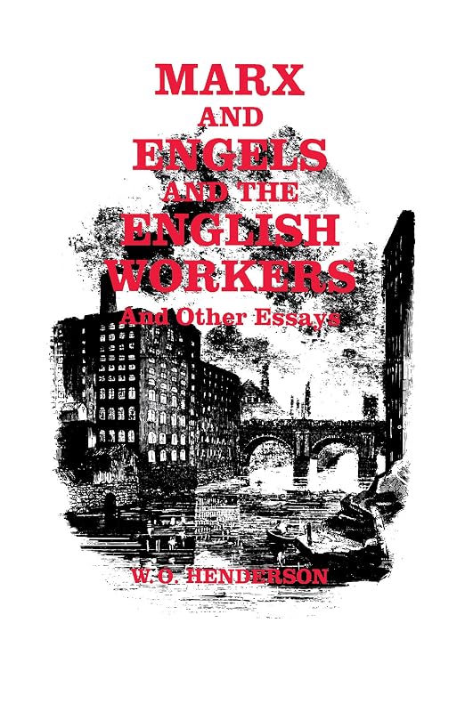 Marx and Engels and the English Workers: And Other Essays by W. O. Henderson
