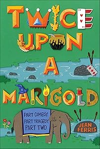 Twice Upon a Marigold: Part Comedy, Part Tragedy, Part Two by Jean Ferris