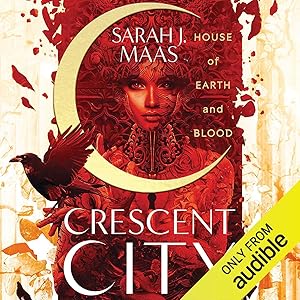 House of Earth and Blood: Crescent City, Book 1 by Sarah J. Maas