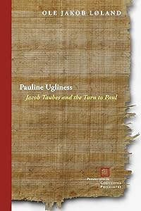 Pauline Ugliness: Jacob Taubes and the Turn to Paul (Perspectives in Continental Philosophy) by Ole Jakob Løland