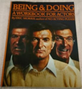 Being and Doing: A Workbook for Actors by Eric Morris