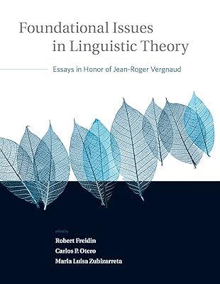 Foundational Issues in Linguistic Theory: Essays in Honor of Jean-Roger Vergnaud (Current Studies in Linguistics)