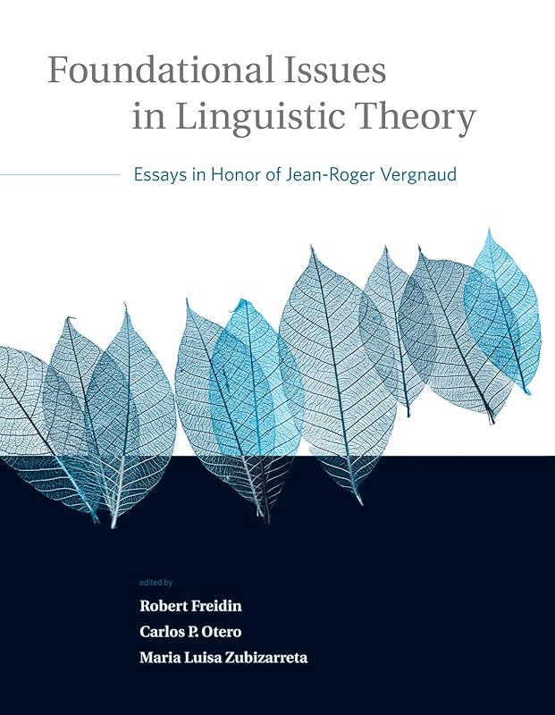 Foundational Issues in Linguistic Theory: Essays in Honor of Jean-Roger Vergnaud (Current Studies in Linguistics) by Robert Freidin