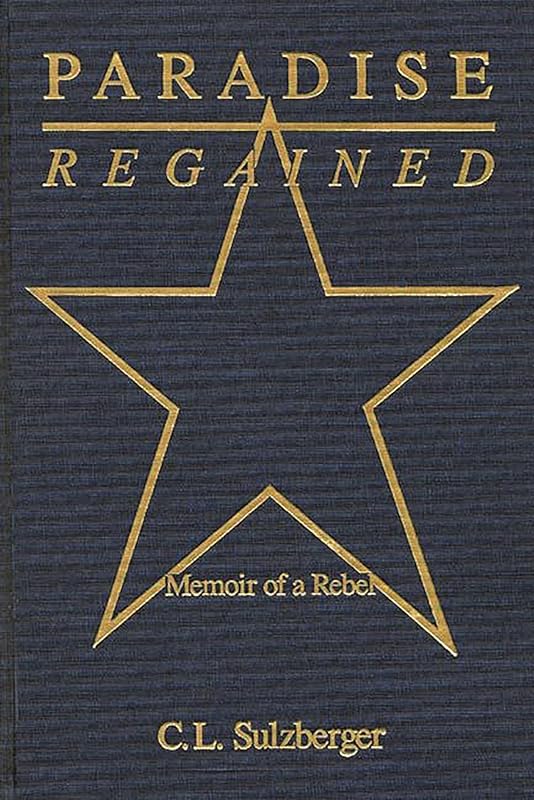 Paradise Regained: Memoir of a Rebel by C. L. Sulzberger