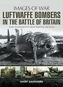 Luftwaffe Bombers in the Battle of Britain (Images of War) by Andy Saunders