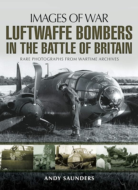 Luftwaffe Bombers in the Battle of Britain (Images of War) by Andy Saunders