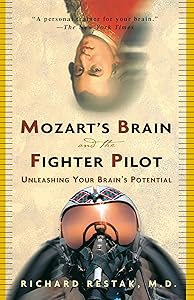 Mozart's Brain and the Fighter Pilot: Unleashing Your Brain's Potential by Richard Restak
