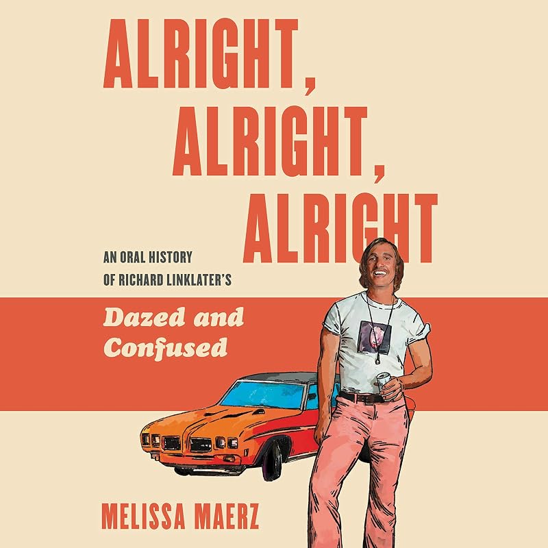 Alright, Alright, Alright: The Oral History of Richard Linklater’s Dazed and Confused by Melissa Maerz