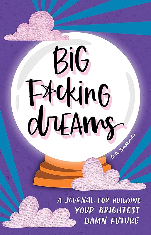 Big F*cking Dreams: A Manifestation Journal for Building Your Brightest Damn Future (Calendars & Gifts to Swear By) by Annie Sarac
