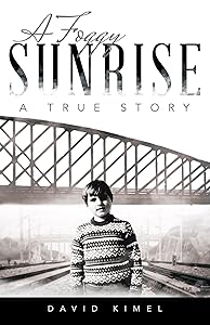 A Foggy Sunrise: A True Story by David Kimel