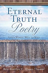 Eternal Truth Poetry: God's Words, Will and Ways by REV Everlyn C Hayes-Thomas