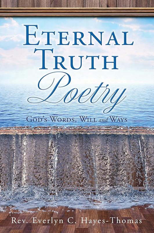 Eternal Truth Poetry: God's Words, Will and Ways by REV Everlyn C Hayes-Thomas