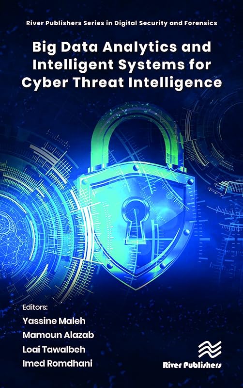 Big Data Analytics and Intelligent Systems for Cyber Threat Intelligence (River Publishers in Digital Security) by Yassine Maleh