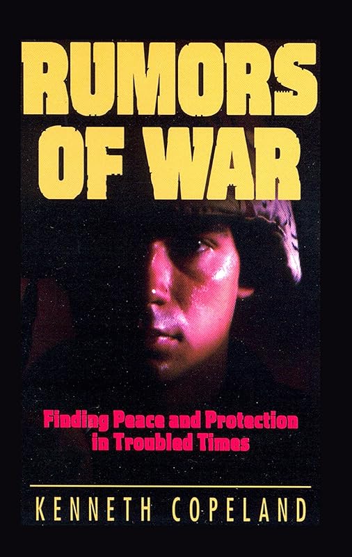 Rumors of War: Finding Peace and Protection in Troubled Times by Kenneth Copeland