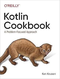 Kotlin Cookbook: A Problem-Focused Approach by Ken Kousen