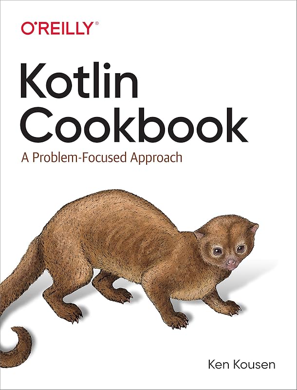 Kotlin Cookbook: A Problem-Focused Approach by Ken Kousen