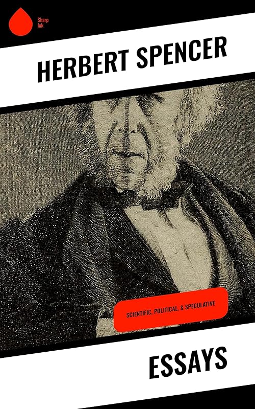 Essays: Scientific, Political, & Speculative by Herbert Spencer