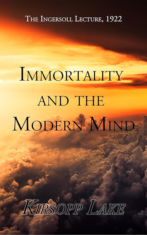 Immortality and the Modern Mind by Kirsopp Lake